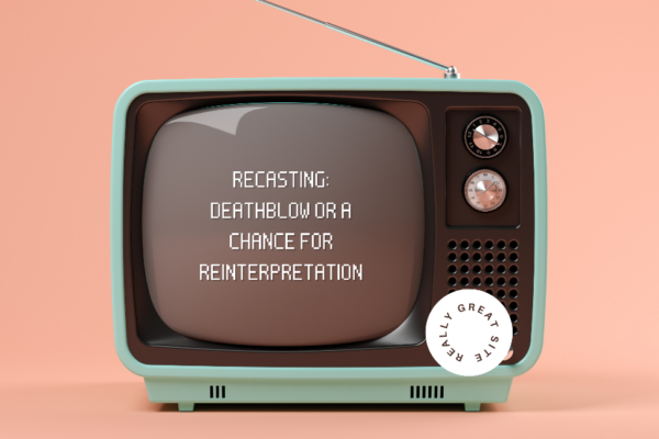 Recasting – Deathblow or a chance for reinterpretation?